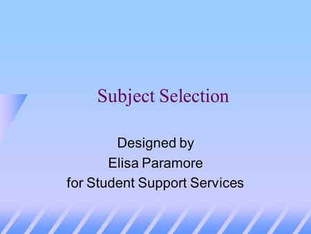 Subject Selection Designed by Elisa Paramore for Student Support Services.