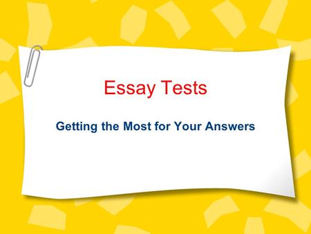 Essay Tests Getting the Most for Your Answers. Your Checklist Do I really understand what the question asks me to do? Have I done preliminary planning.