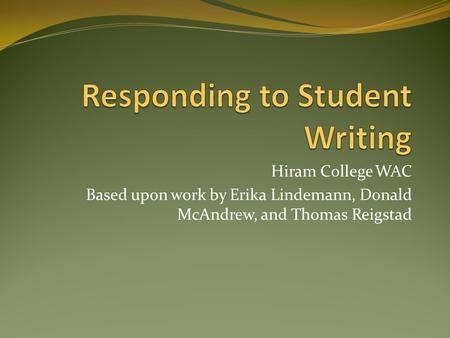Hiram College WAC Based upon work by Erika Lindemann, Donald McAndrew, and Thomas Reigstad.