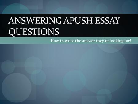 How to write the answer they’re looking for! ANSWERING APUSH ESSAY QUESTIONS.