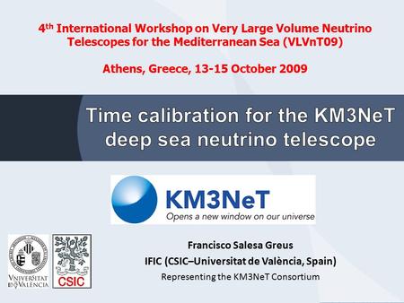 Francisco Salesa Greus IFIC (CSIC–Universitat de València, Spain) Representing the KM3NeT Consortium 4 th International Workshop on Very Large Volume Neutrino.