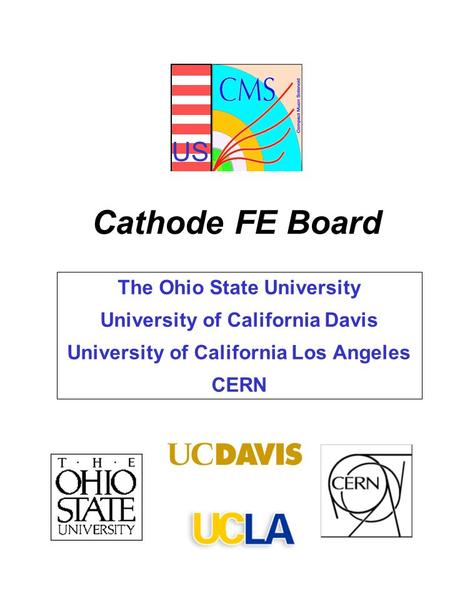 US Cathode FE Board The Ohio State University University of California Davis University of California Los Angeles CERN.