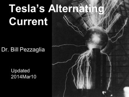 Tesla’s Alternating Current Dr. Bill Pezzaglia Updated 2014Mar10.
