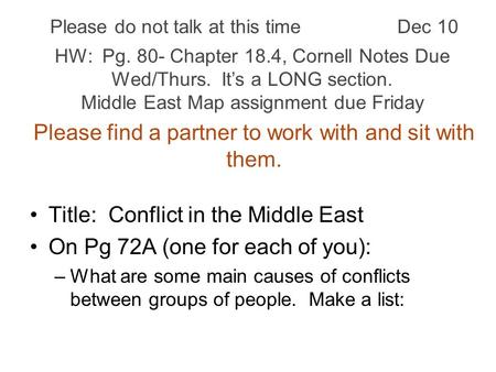 Please find a partner to work with and sit with them. Title: Conflict in the Middle East On Pg 72A (one for each of you): –What are some main causes of.