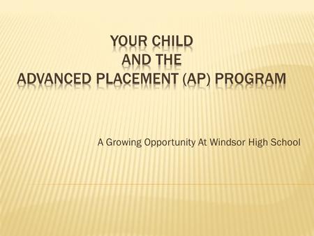 A Growing Opportunity At Windsor High School.  Committed to the principle that ALL students deserve an opportunity to participate in rigorous and academically.