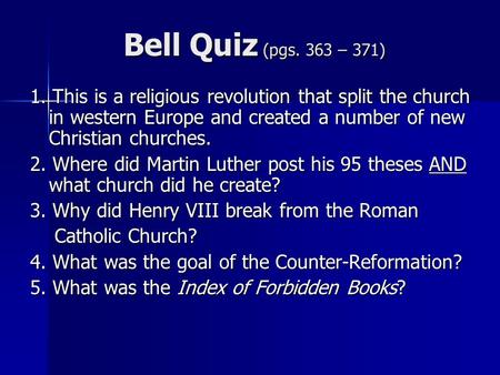 Bell Quiz (pgs. 363 – 371) 1. This is a religious revolution that split the church in western Europe and created a number of new Christian churches. 2.