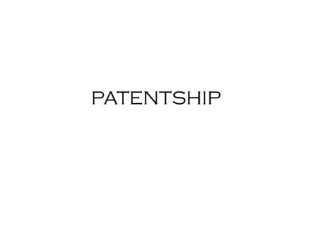 PATENTSHIP. What is a Patent?  Patent  is an exclusive and monopoly right  to use the patented invention  for a limited area and time (20 Years) 