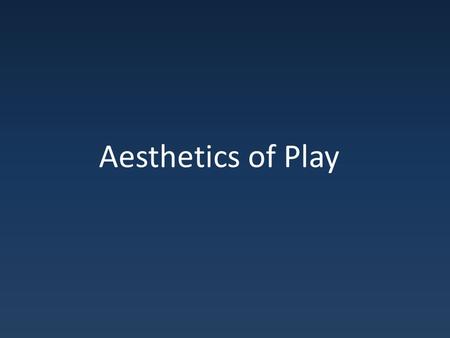 Aesthetics of Play. Motivation Themes Social Interaction – We are friends with those who we do things with.