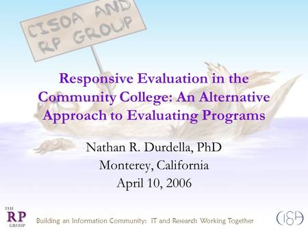 Building an Information Community: IT and Research Working Together Responsive Evaluation in the Community College: An Alternative Approach to Evaluating.