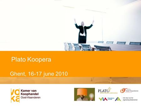 Ghent, 16-17 june 2010 Plato Koopera. Welcome Short introduction  Who are we?  VOKA Koopera & purpose of next 2 days (Mentor training)