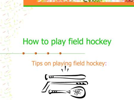 How to play field hockey
