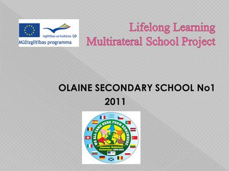 OLAINE SECONDARY SCHOOL No1 2011. by Jānis Leja, Form 8a Olaine Secondary School No1 2011.