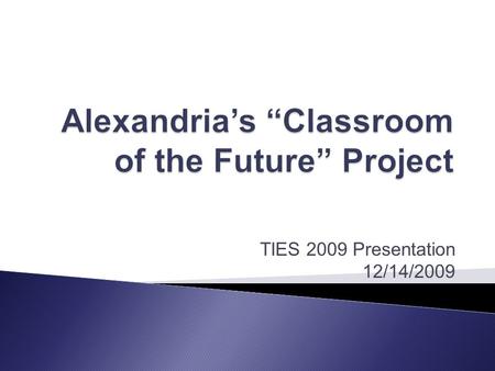 TIES 2009 Presentation 12/14/2009.  In the spring of 2007, the district school board commits $100,000.00 per year to an initiative that embeds laptop.