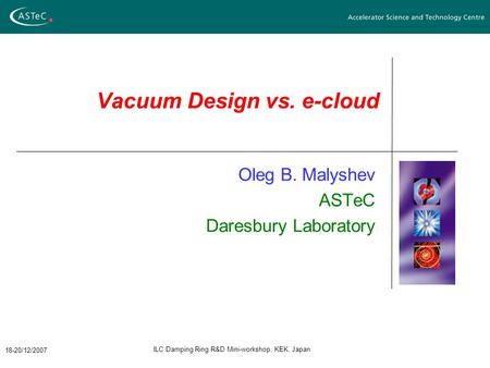 18-20/12/2007 ILC Damping Ring R&D Mini-workshop, KEK, Japan Vacuum Design vs. e-cloud Oleg B. Malyshev ASTeC Daresbury Laboratory.