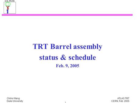 Chiho Wang ATLAS TRT Duke University CERN, Feb. 2005 1 TRT Barrel assembly status & schedule Feb. 9, 2005.