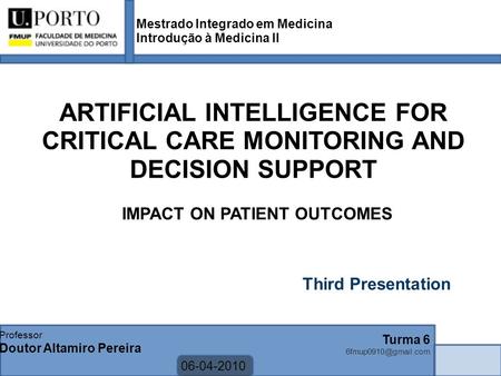 Mestrado Integrado em Medicina Introdução à Medicina II Turma 6 06-04-2010 Professor Doutor Altamiro Pereira ARTIFICIAL INTELLIGENCE.