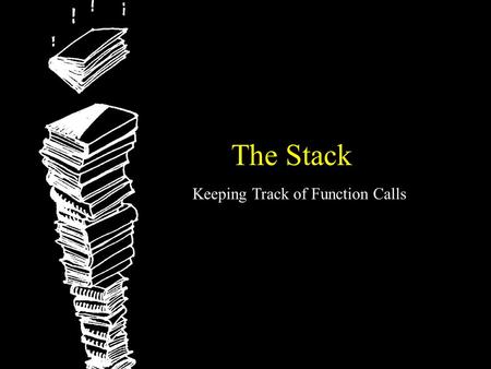 The Stack Keeping Track of Function Calls. 2 The Stack Pointer The CPU usually contains a special register, called the Stack Pointer (SP) It is used by.