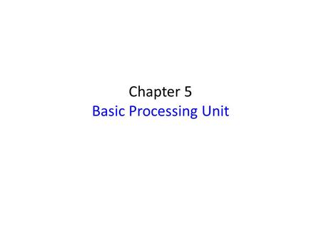 Chapter 5 Basic Processing Unit