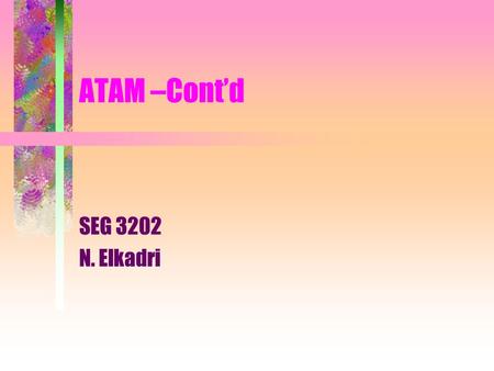 ATAM –Cont’d SEG 3202 N. Elkadri.