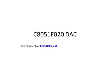 C8051F020 DAC See chapter 8 of C8051F02x.pdfC8051F02x.pdf.