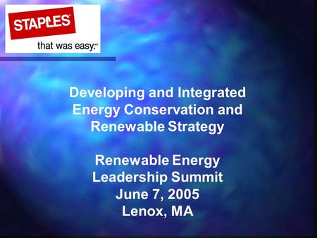 Developing and Integrated Energy Conservation and Renewable Strategy Renewable Energy Leadership Summit June 7, 2005 Lenox, MA.