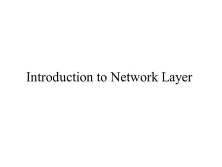 Introduction to Network Layer. Network Layer: Motivation Can we built a global network such as Internet by extending LAN segments using bridges? –No!