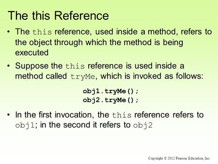 The this Reference The this reference, used inside a method, refers to the object through which the method is being executed Suppose the this reference.