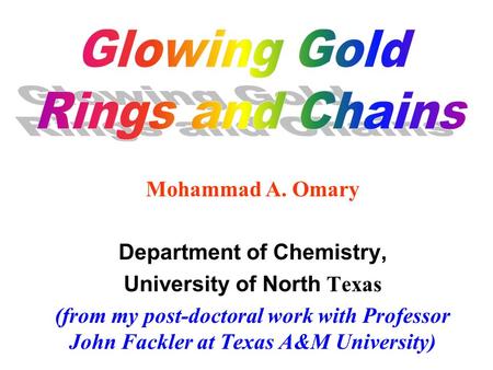 Mohammad A. Omary Department of Chemistry, University of North Texas (from my post-doctoral work with Professor John Fackler at Texas A&M University)