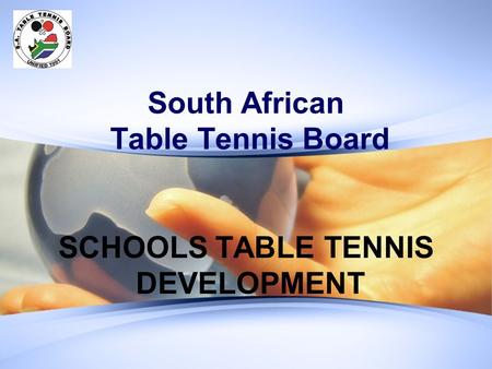 South African Table Tennis Board SCHOOLS TABLE TENNIS DEVELOPMENT.