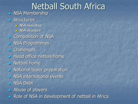 Netball South Africa NSA Membership NSA Membership Structures Structures NSA executive NSA executive NSA structure NSA structure Composition of NSA Composition.
