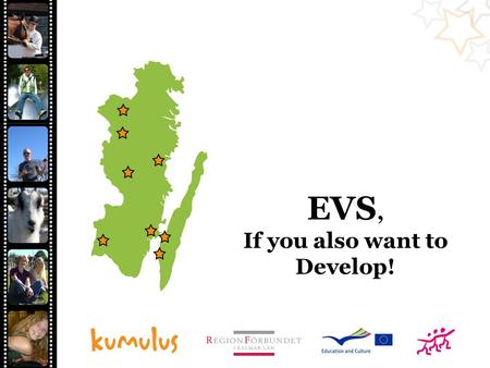 EVS, If you also want to Develop!. About Kumulus National resource center for youth policy 2003- 2007 commissioned by the Swedish National Board for Youth.
