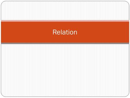 Relation. Relations Recall the definition of the Cartesian (Cross) Product: The Cartesian Product of sets A and B, A x B, is the set A x B = { : x  A.
