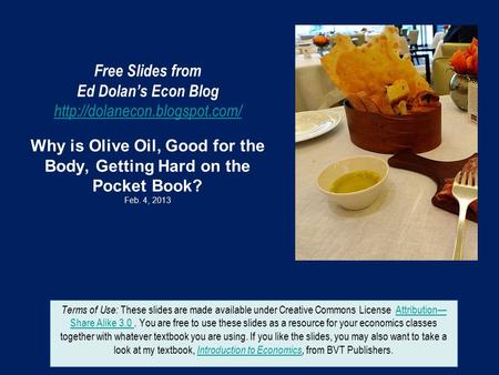 Free Slides from Ed Dolan’s Econ Blog  Why is Olive Oil, Good for the Body, Getting Hard on the Pocket Book? Feb. 4, 2013.