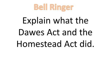 Explain what the Dawes Act and the Homestead Act did.