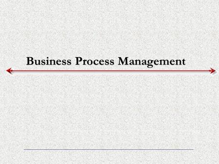 Business Process Management. Key Definitions Process model A formal way of representing how a business operates Illustrates the activities that are performed.