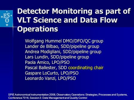 Detector Monitoring as part of VLT Science and Data Flow Operations Wolfgang Hummel DMO/DFO/QC group Lander de Bilbao, SDD/pipeline group Andrea Modigliani,