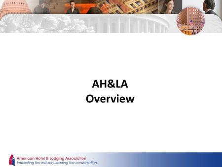 AH&LA Overview. Members can serve on one of six councils: – Brands Council – Management Companies Council – Owners Council – Independent Hotels Council.
