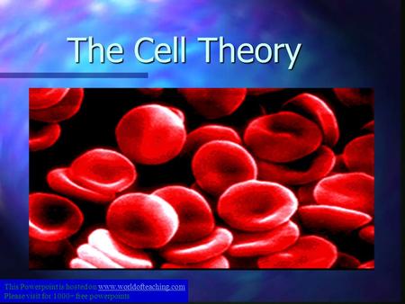 The Cell Theory This Powerpoint is hosted on