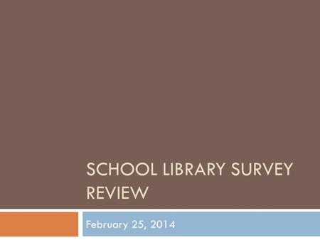 SCHOOL LIBRARY SURVEY REVIEW February 25, 2014. Library’s Virtual Presence  Does the school library have: a. A Twitter account b. A Facebook page c.