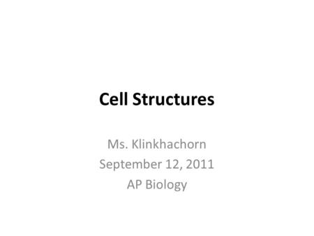 Cell Structures Ms. Klinkhachorn September 12, 2011 AP Biology.