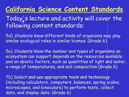 California Science Content Standards Today's lecture and activity will cover the following content standards: 5d) Students know different kinds of organisms.