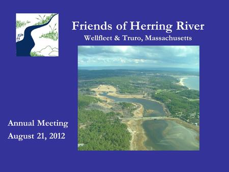 Friends of Herring River Wellfleet & Truro, Massachusetts Annual Meeting August 21, 2012.