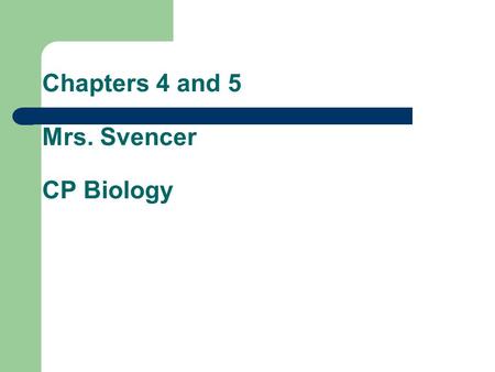 Chapters 4 and 5 Mrs. Svencer CP Biology. 4.1 Life Requires About 25 Chemical Elements Matter – anything that occupies space and mass – “stuff” of the.