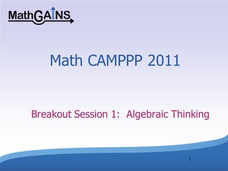 1 Math CAMPPP 2011 Breakout Session 1: Algebraic Thinking.