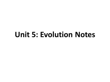 Unit 5: Evolution Notes.