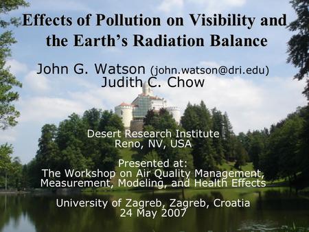 Effects of Pollution on Visibility and the Earth’s Radiation Balance John G. Watson Judith C. Chow Desert Research Institute Reno,