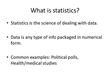 What is statistics? Statistics is the science of dealing with data.
