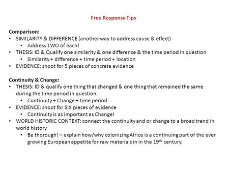 Free Response Tips Comparison: SIMILARITY & DIFFERENCE (another way to address cause & effect) Address TWO of each! THESIS: ID & Qualify one similarity.