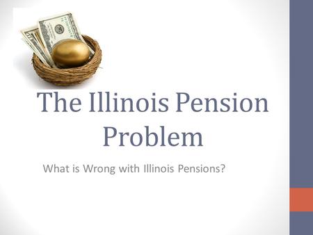 The Illinois Pension Problem What is Wrong with Illinois Pensions?