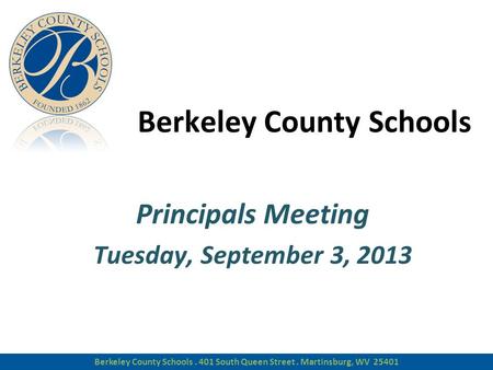 Berkeley County Schools Principals Meeting Tuesday, September 3, 2013 Berkeley County Schools Principals Meeting Tuesday, September 3, 2013 Berkeley County.